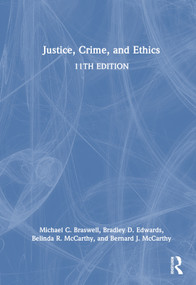Justice, Crime, and Ethics by Michael C. Braswell, Bradley D. Edwards, Belinda R. McCarthy, Bernard J. McCarthy, 9781032379760