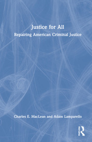 Justice for All (Repairing American Criminal Justice) by Charles MacLean, Adam Lamparello, 9780367756567