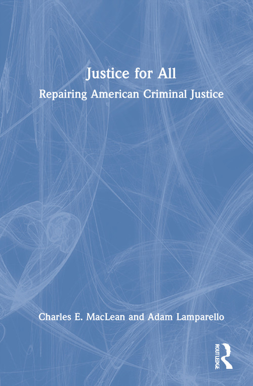 Justice for All (Repairing American Criminal Justice) by Charles MacLean, Adam Lamparello, 9780367756567
