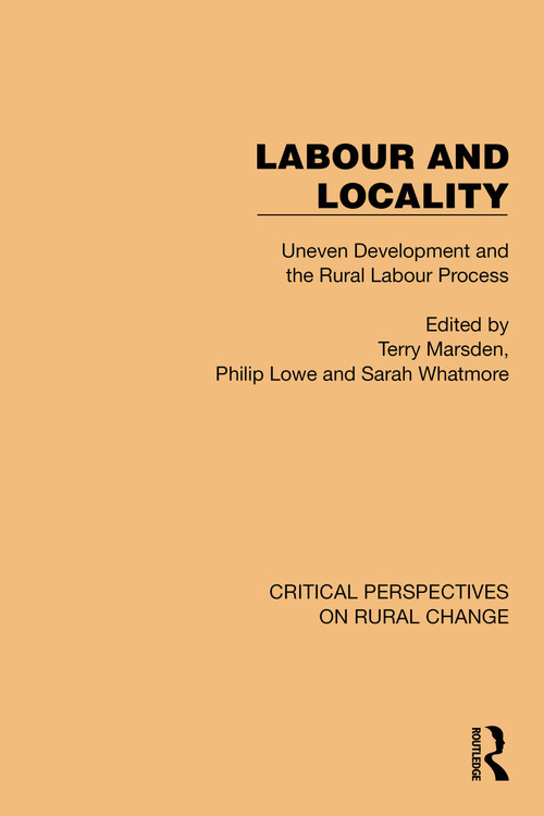 Labour and Locality (Uneven Development and the Rural Labour Process) by Terry Marsden, Philip Lowe, Sarah Whatmore, 9781032496191