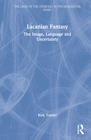 Lacanian Fantasy (The Image, Language and Uncertainty) by Kirk Turner, 9781032103549