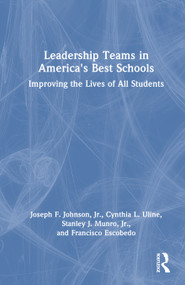 Leadership Teams in America's Best Schools (Improving the Lives of All Students) by Joseph F. Johnson, Jr., Cynthia L. Uline, Stanley J. Munro, Jr., Francisco Escobedo, 9781032935102