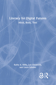 Literacy for Digital Futures (Mind, Body, Text) by Kathy A. Mills, Len Unsworth, Laura Scholes, 9780367683948