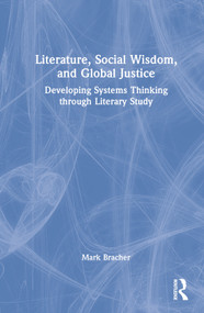 Literature, Social Wisdom, and Global Justice (Developing Systems Thinking through Literary Study) by Mark Bracher, 9781032247694