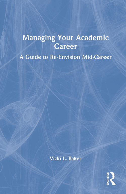 Managing Your Academic Career (A Guide to Re-Envision Mid-Career) by Vicki L. Baker, 9781032062402
