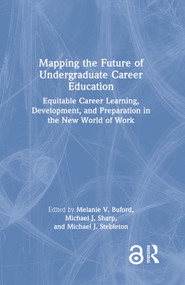Mapping the Future of Undergraduate Career Education (Equitable Career Learning, Development, and Preparation in the New World of Work) by Melanie V. Buford, Michael J. Sharp, Michael J. Stebleton, 9781032081144
