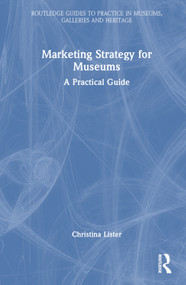 Marketing Strategy for Museums (A Practical Guide) by Christina Lister, 9781032313177