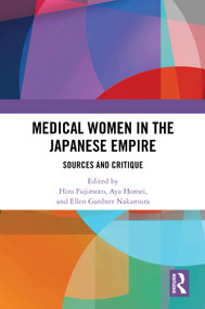 Medical Women in the Japanese Empire (Sources and Critique) by Hiro Fujimoto, Aya Homei, Ellen Gardner Nakamura, 9781032744582