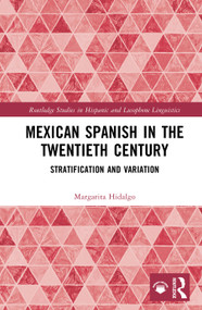 Mexican Spanish in the Twentieth Century (Stratification and Variation) by Margarita Hidalgo, 9781032504728
