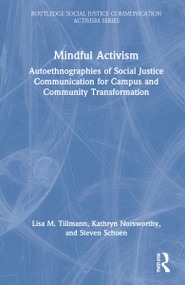 Mindful Activism (Autoethnographies of Social Justice Communication for Campus and Community Transformation) by Lisa M. Tillmann, Kathryn Norsworthy, Steven Schoen, 9781032102597