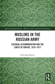 Muslims in the Russian Army (Colonial Accommodation and the Limits of Empire, 1874 -1917) by Franziska Davies, 9781032908939