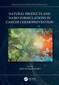 Natural Products and Nano-Formulations in Cancer Chemoprevention by Shiv Kumar Dubey, 9781032313030