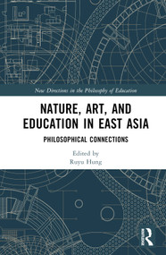 Nature, Art, and Education in East Asia (Philosophical Connections) by Ruyu Hung, 9781032294209