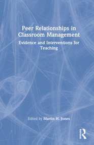 Peer Relationships in Classroom Management (Evidence and Interventions for Teaching) by Martin H. Jones, 9780367709020