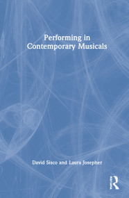 Performing in Contemporary Musicals by David Sisco, Laura Josepher, 9781032079981