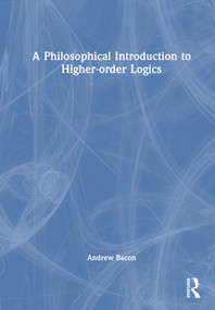 A Philosophical Introduction to Higher-order Logics by Andrew Bacon, 9780367483029