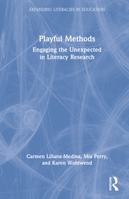 Playful Methods (Engaging the Unexpected in Literacy Research) by Carmen Liliana Medina, Mia Perry, Karen Wohlwend, 9780367211516