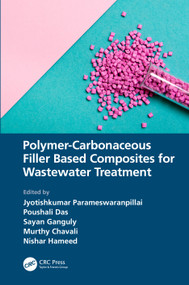 Polymer-Carbonaceous Filler Based Composites for Wastewater Treatment by Jyotishkumar Parameswaranpillai, Poushali Das, Sayan Ganguly, Murthy Chavali, Nishar Hameed, 9781032350905