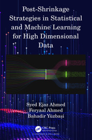 Post-Shrinkage Strategies in Statistical and Machine Learning for High Dimensional Data by Syed Ejaz Ahmed, Feryaal Ahmed, Bahadir Yüzbaşı, 9780367763442