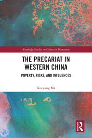 The Precariat in Western China (Poverty, Risks, and Influences) by Xueyang Ma, 9781032748450
