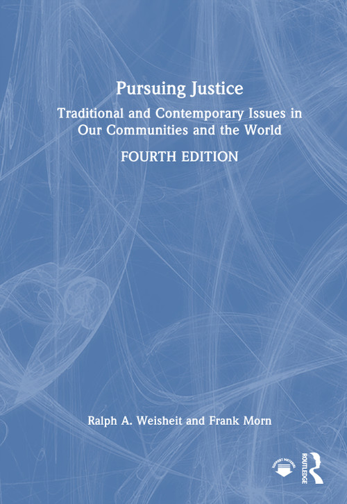 Pursuing Justice (Traditional and Contemporary Issues in Our Communities and the World) by Ralph A. Weisheit, Frank Morn, 9781032972176