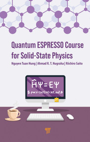 Quantum ESPRESSO Course for Solid-State Physics by Nguyen Tuan Hung, Ahmad R.T. Nugraha, Riichiro Saito, 9789814968379