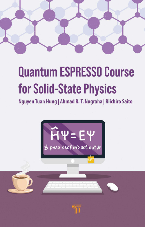 Quantum ESPRESSO Course for Solid-State Physics by Nguyen Tuan Hung, Ahmad R.T. Nugraha, Riichiro Saito, 9789814968379