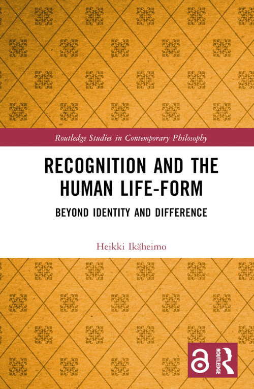 Recognition and the Human Life-Form (Beyond Identity and Difference) by Heikki Ikäheimo, 9781032139999