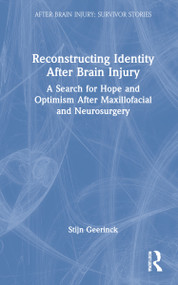 Reconstructing Identity After Brain Injury (A Search for Hope and Optimism After Maxillofacial and Neurosurgery) by Stijn Geerinck, 9781032070544