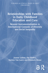 Relationships with Families in Early Childhood Education and Care by Joanne Lehrer, Fay Hadley, Katrien Van Laere, Elizabeth Rouse, 9780367417567
