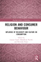 Religion and Consumer Behaviour (Influence of Religiosity and Culture on Consumption) by Gaurav Gupta, Mandakini Paruthi, Shivinder Nijjer, 9781032265001