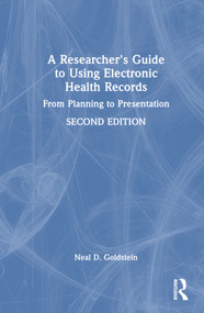 A Researcher's Guide to Using Electronic Health Records (From Planning to Presentation) by Neal D. Goldstein, 9781032193724