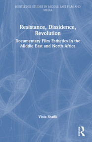 Resistance, Dissidence, Revolution (Documentary Film Esthetics in the Middle East and North Africa) by Viola Shafik, 9781032151892