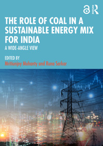 The Role of Coal in a Sustainable Energy Mix for India (A Wide-Angle View) by Mritiunjoy Mohanty, Runa Sarkar, 9781032516462
