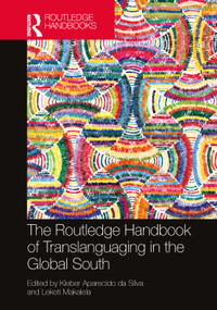 The Routledge Handbook of Translanguaging in the Global South by Kleber Aparecido da Silva, Leketi Makalela, 9781032227887