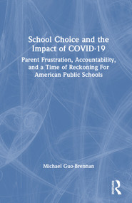 School Choice and the Impact of COVID-19 (Parent Frustration, Accountability, and a Time of Reckoning For American Public Schools) by Michael Guo-Brennan, 9781032435671