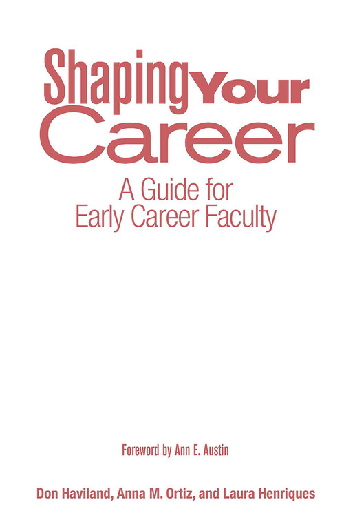Shaping Your Career (A Guide for Early Career Faculty) by Don Haviland, Anna M. Ortiz, Laura Henriques, 9781620364437