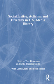 Social Justice, Activism and Diversity in U.S. Media History by Teri Finneman, Erika Pribanic-Smith, 9781032266572