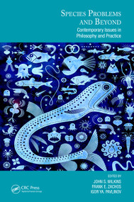 Species Problems and Beyond (Contemporary Issues in Philosophy and Practice) by John S. Wilkins, Frank E. Zachos, Igor Ya. Pavlinov, 9780367425371