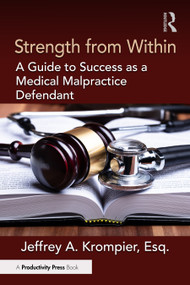 Strength from Within (A Guide to Success as a Medical Malpractice Defendant) by Jeffrey A. Krompier, Esq., 9781032604121