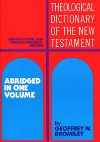 Theological Dictionary of the New Testament (Abridged in One Volume) by Gerhard Kittel, Gerhard Friedrich, Geoffrey W. Bromiley, 9780802824042