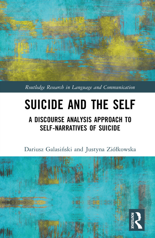 Suicide and the Self (A Discourse Analysis Approach to Self-Narratives of Suicide) by Dariusz Galasiński, Justyna Ziółkowska, 9781032672823