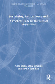 Sustaining Action Research (A Practical Guide for Institutional Engagement) by Anne Burns, Emily Edwards, Neville John Ellis, 9780367210632