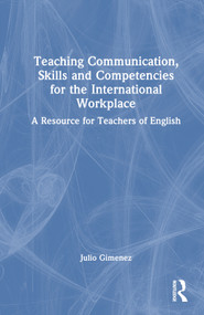 Teaching Communication, Skills and Competencies for the International Workplace (A Resource for Teachers of English) by Julio Gimenez, 9781032254951