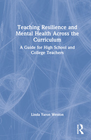 Teaching Resilience and Mental Health Across the Curriculum (A Guide for High School and College Teachers) by Linda Yaron Weston, 9781032331485