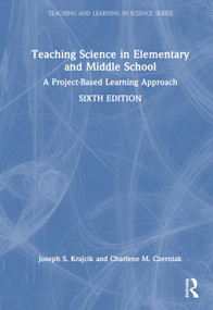 Teaching Science in Elementary and Middle School (A Project-Based Learning Approach) by Joseph S. Krajcik, Charlene M. Czerniak, 9781032754017