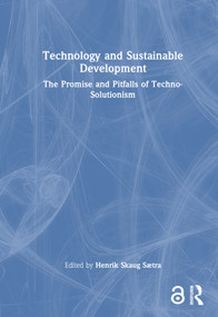 Technology and Sustainable Development (The Promise and Pitfalls of Techno-Solutionism) by Henrik Skaug Sætra, 9781032350592