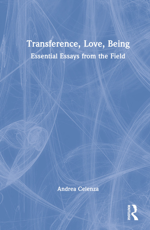 Transference, Love, Being (Essential Essays from the Field) by Andrea Celenza, 9781032205410