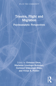 Trauma, Flight and Migration (Psychoanalytic Perspectives) by Vivienne Elton, Marianne Leuzinger-Bohleber, Gertraud Schlesinger-Kipp, Vivian Pender, 9781032034904