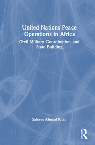 United Nations Peace Operations in Africa (Civil-Military Coordination and State-Building) by Saleem Ahmad Khan, 9781032222707